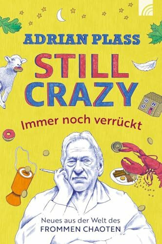 Still Crazy - immer noch verrückt: Neues aus der Welt des frommen Chaoten. Adrian Plass schreibt witzig, ermutigend, zum Nachdenken anregend, geprägt ... Bestseller "Tagebuch eines frommen Chaoten"