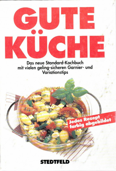 Gute Küche : das neue Standard-Kochbuch mit vielen geling-sicheren Garnier- und Variationstips
