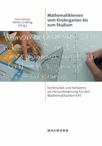 Mathematiklernen vom Kindergarten bis zum Studium: Kontinuität und Kohärenz als Herausforderung für den Mathematikunterricht