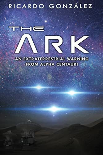 The Ark: An extraterrestrial warning from Alpha Centauri