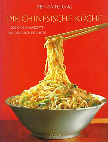 Die chinesische Küche. 200 Originalrezepte aus dem Reich der Mitte