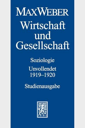 Max Weber-Studienausgabe: Band I/23: Wirtschaft und Gesellschaft. Soziologie. Unvollendet. 1919-1920: Soziologie. Unvollendet. 1919-1920 - Studienausgabe