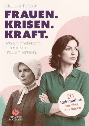 Frauen. Krisen. Kraft: Krisen meistern, heißt von Frauen lernen