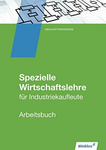 Industriekaufleute: Spezielle Wirtschaftslehre: Arbeitsbuch: Geschäftsprozesse