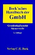 Beck'sches Handbuch der GmbH. Gesellschaftsrecht - Steuerrecht