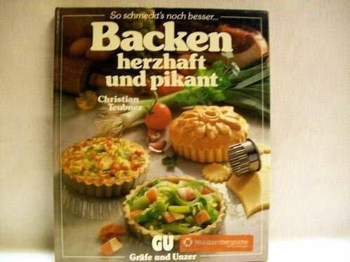 Backen herzhaft und pikant. Ein besonderes Bildbackbuch mit reizvollen Rezepten