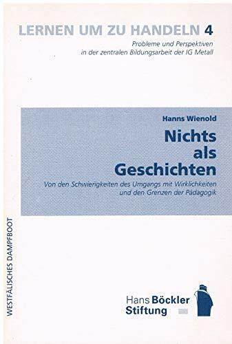 Nichts als Geschichten. Von den Schwierigkeiten des Umgangs mit Wirklichkeiten und den Grenzen der Pädagogik