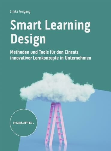 Smart Learning Design: Methoden und Tools für den Einsatz innovativer Lernkonzepte (Haufe Fachbuch)