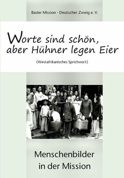 Worte sind schön, aber Hühner legen Eier: Menschenbilder in der Mission