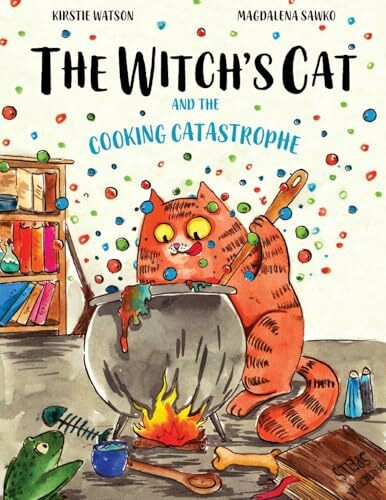 The Witch's Cat and The Cooking Catastrophe: A fantastical tale of magic, mischief and mishap!