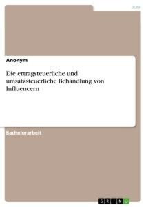 Die ertragsteuerliche und umsatzsteuerliche Behandlung von Influencern