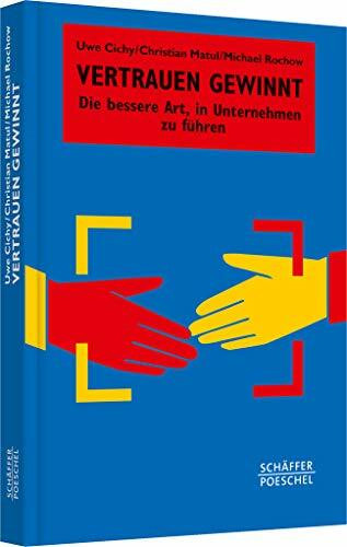 Vertrauen gewinnt: Die bessere Art, in Unternehmen zu führen (Systemisches Management)