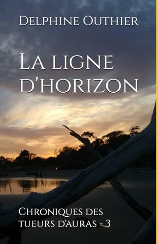 La ligne d'horizon: Chroniques des tueurs d'auras - 3