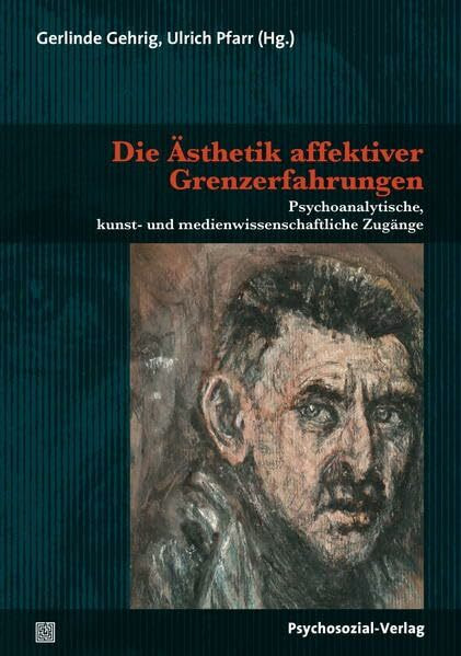 Die Ästhetik affektiver Grenzerfahrungen: Psychoanalytische, kunst- und medienwissenschaftliche Zugänge (Imago)