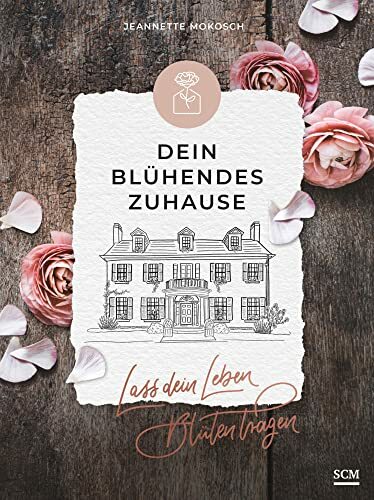 Dein blühendes Zuhause: Lass dein Leben Blüten tragen Dein blühendes Zuhause: Lass dein Leben Blüten tragen