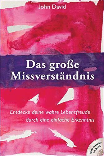 Das große Missverständnis: Entdecke deine wahre Lebensfreude durch eine einfache Erkenntnis