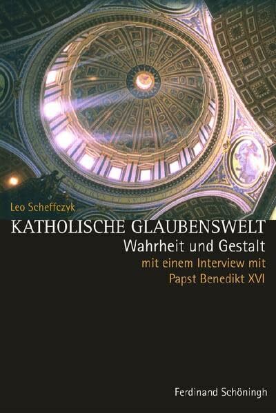 Katholische Glaubenswelt: Wahrheit und Gestalt. Mit einem Interview mit Papst Benedikt XVI. Katholische Glaubenswelt: Wahrheit und Gestalt. Mit einem Interview mit Papst Benedikt XVI.