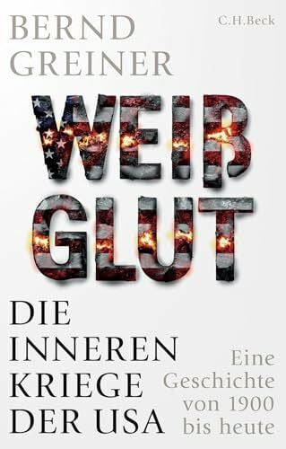 Weißglut: Die inneren Kriege der USA. Eine Geschichte von 1900 bis heute