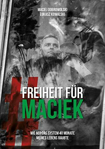 Freiheit für Maciek: Wie mir das System 40 Monate meines Lebens