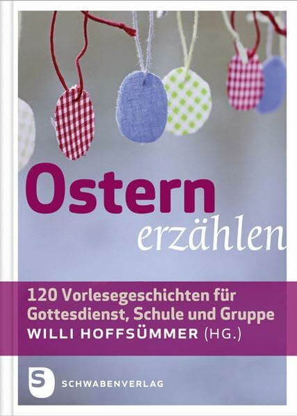 Ostern erzählen - 120 Vorlesegeschichten für Gottesdienst, Schule und Gruppe