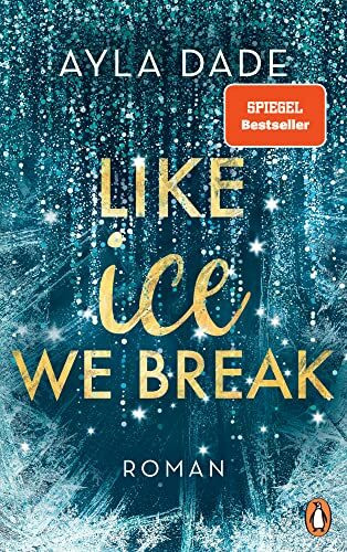 Like Ice We Break: Roman. Die knisternd-romantische Bestseller-Reihe geht weiter! (Die Winter-Dreams-Reihe, Band 3)