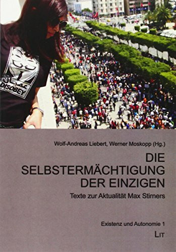 Die Selbstermächtigung der Einzigen: Texte zur Aktualität Max Stirners