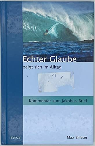 Echter Glaube zeigt sich im Alltag. Kommentar zum Jakobus-Brief.