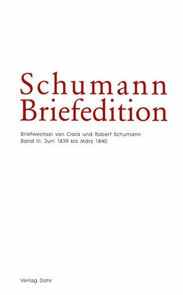 Schumann-Briefedition / Schumann-Briefedition I.6: Briefwechsel von Clara und Robert Schumann III: Juni 1839 bis Februar 1840