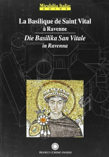 La Basilique de Saint Vital a Ravenna-Die Basilika San Vitale in Ravenna. Ediz. illustrata (Mirabilia Italiae)