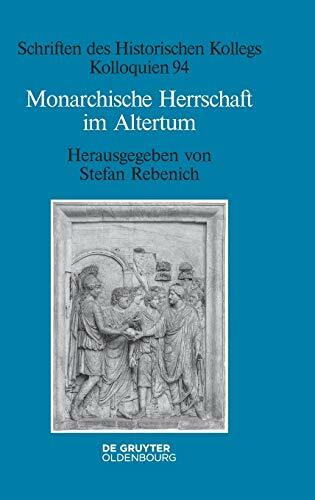 Monarchische Herrschaft im Altertum (Schriften des Historischen Kollegs, 94, Band 94)