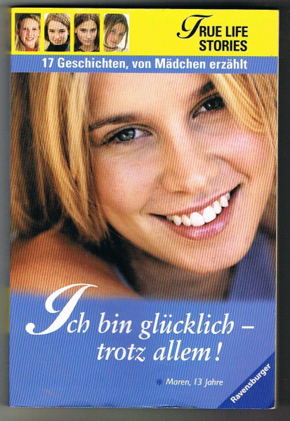 Ich bin glücklich - trotz allem! (True Life Stories - 17 Geschichten, von Mädchen erzählt)