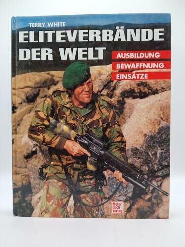 Eliteverbände der Welt: Ausbildung, Bewaffnung, Einsätze
