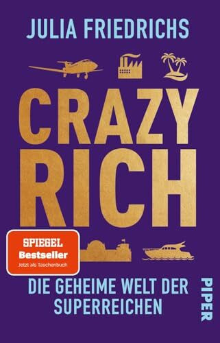 Crazy Rich: Die geheime Welt der Superreichen | »Die 100 besten Bücher des Jahres« DIE ZEIT