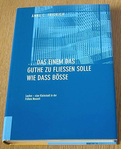 ... das einem das Guthe zu fliessen solle wie das Bösse: Laufen - eine Kleinstadt in der Frühen Neuzeit (Quellen und Forschungen zur Geschichte und Landeskunde des Kantons Basel-Landschaft)