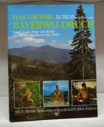 Das grosse Bayerwaldbuch. Land, Leute, Natur und Kultur im und um den Bayerischen Wald