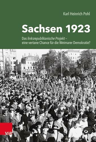 Sachsen 1923: Das linksrepublikanische Projekt – eine vertane Chance für die Weimarer Demokratie?
