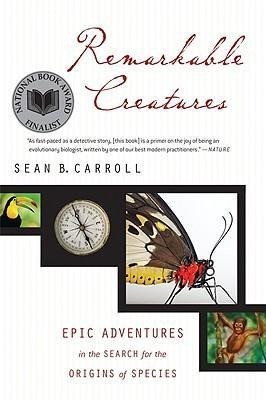 Remarkable Creatures: Epic Adventures in the Search for the Origins of Species