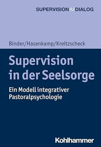 Supervision in der Seelsorge: Ein Modell integrativer Pastoralpsychologie (Supervision im Dialog)