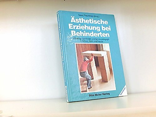 Ästhetische Erziehung bei Behinderten: 9 Beitr. zur Sozial- u. Sonderpädagogik in Schule, Heim u. Freizeit