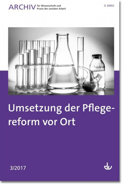 Umsetzung der Pflegereform vor Ort: Ausgabe 3/2017 - Archiv für Wissenschaft und Praxis der sozialen Arbeit