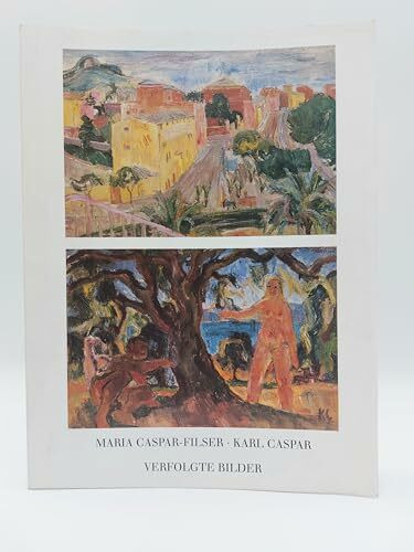 Maria Caspar-Filser. Karl Caspar: Verfolgte Bilder