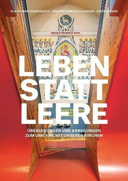 Leben statt Leere: Überlegungen und Anregungen zum Umgang mit unseren Kirchen Leben statt Leere: Überlegungen und Anregungen zum Umgang mit unseren Kirchen