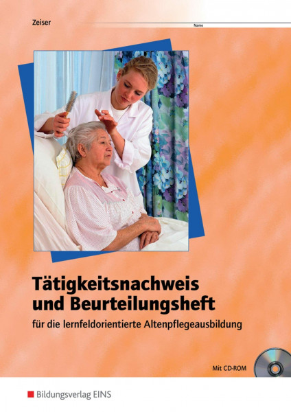 Tätigkeitsnachweis und Beurteilungsheft für die lernfeldorientierte Altenpflegeausbildung: Arbeitsheft