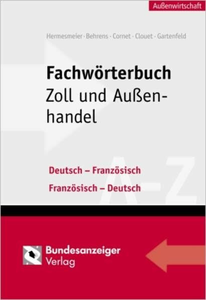 Fachwörterbuch Zoll und Außenhandel: Deutsch-Französisch /Französisch-Deutsch