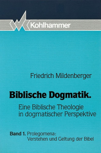Biblische Dogmatik, in 3 Bdn., Bd.1, Prolegomena, Verstehen und Geltung der Bibel: Eine Biblische Theologie in dogmatischer Perspektive (Biblische ... in dogmatischer Perspektive, 1, Band 1)
