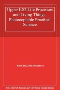 Upper KS2 Life Processes and Living Things: Photocopiable Practical Science