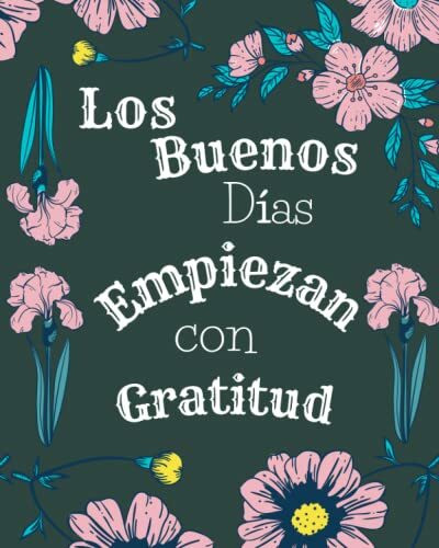 Los Buenos Días Empiezan Con Gratitud Español: Gratitud Por Todos Los Hombres Mujeres, Diario de gratitud, Cultiva una actitud de ... de afirmación de autocuidado Mindfullness