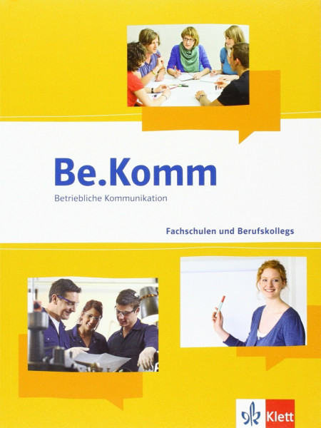 Be.Komm. Betriebliche Kommunikation für Fachschulen und Berufskollegs: Schülerbuch für 200 Gesamtstunden