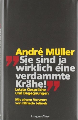 Sie sind ja wirklich eine verdammte Krähe!: Letzte Gespräche und Begegnungen