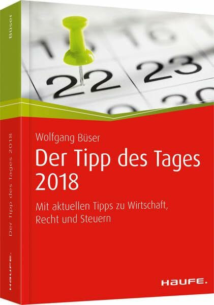 Tipp des Tages 2018 gebunden: Mit aktuellen Tipps zu Wirtschaft, Recht und Steuern
